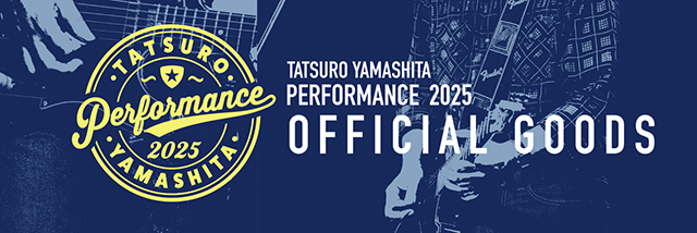 TATSURO YAMASHITA　PERFORMANCE 2025　OFFICIAL TOUR GOODS